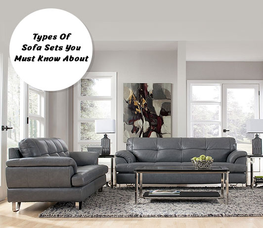 12 Types Of Sofa Sets You Must Know About