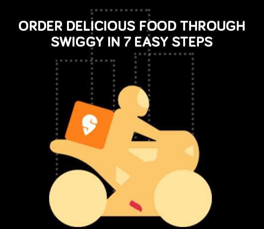 Order Delicious Food Through Swiggy In 7 Easy Steps