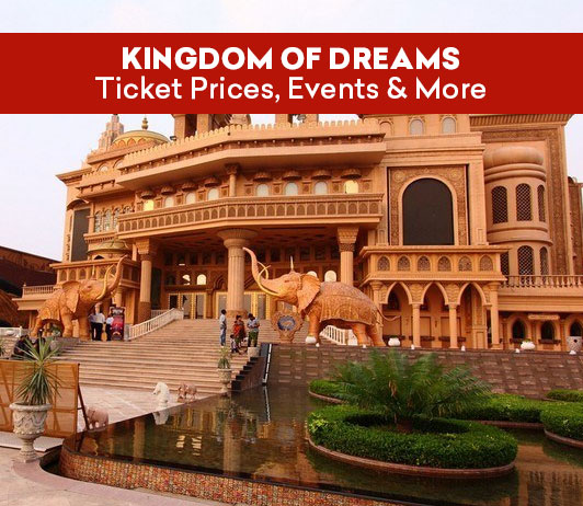 Kingdom Of Dreams Ticket, Prices, Entry Timings, Events & More