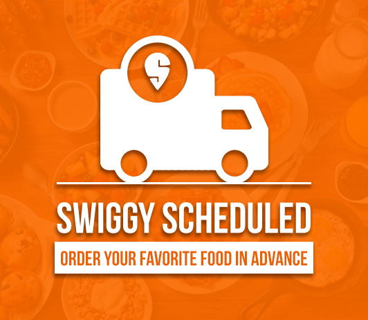 Swiggy Scheduled: Order Your Favorite Food In Advance