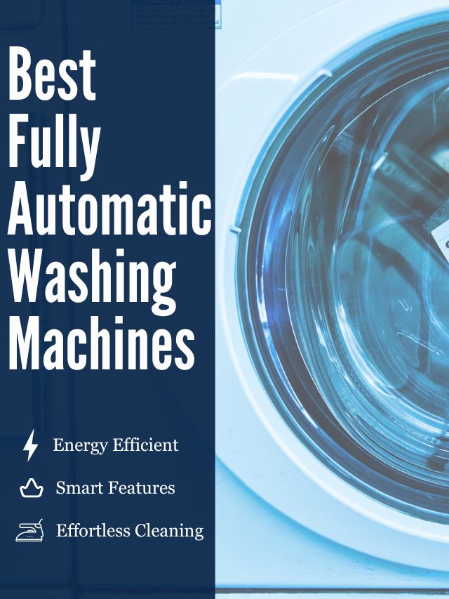 Best Fully Automatic Washing Machines: Wash Smarter, Not Harder!